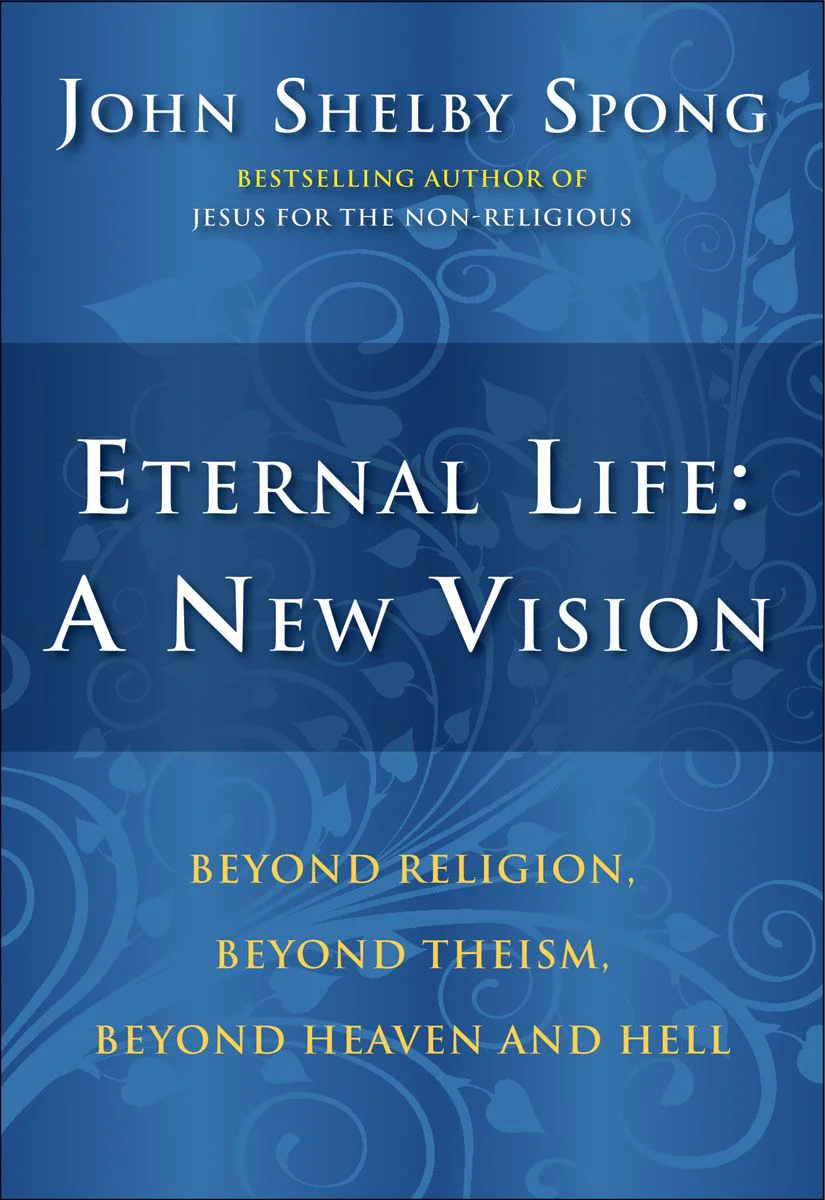 Eternal Life A New Vision Beyond Religion Beyond Theism Beyond Heaven and Hell  Спонг Джон Шелби