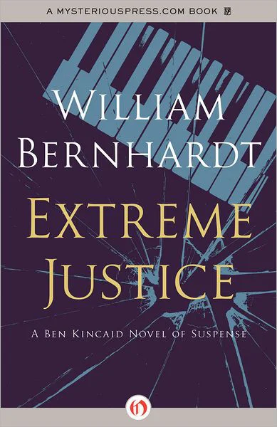 Extreme Justice A Ben Kincaid Novel of Suspense  Bernhardt William