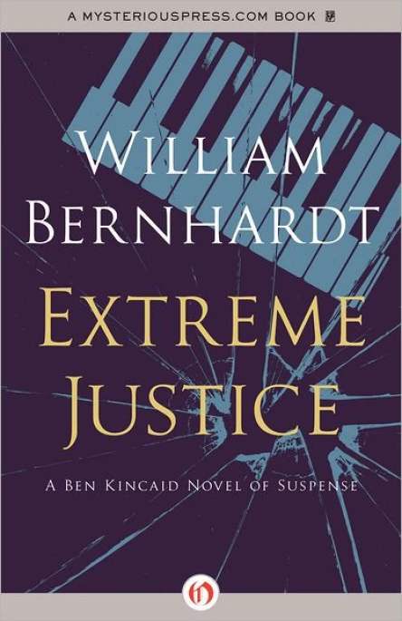 Extreme Justice A Ben Kincaid Novel of Suspense