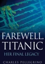 Farewell Titanic Her Final Legacy