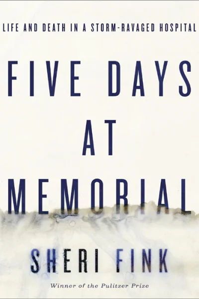Five Days at Memorial Life and Death in a StormRavaged Hospital