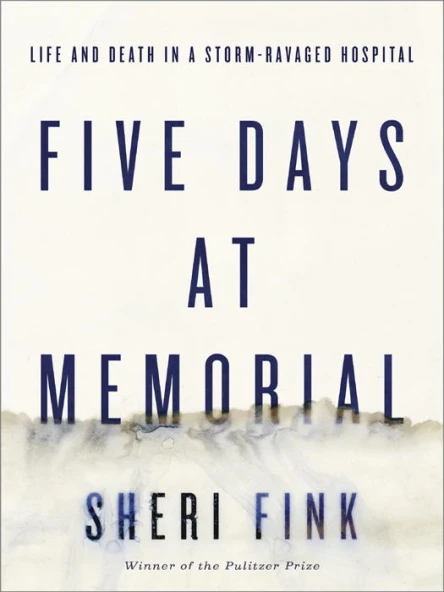Five Days at Memorial Life and Death in a StormRavaged Hospital