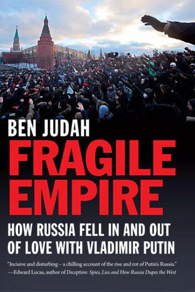 Fragile Empire How Russia Fell in and Out of Love With Vladimir Putin