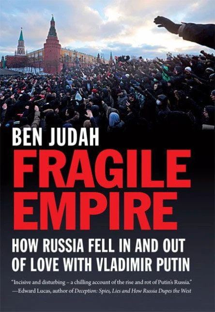 Fragile Empire How Russia Fell in and Out of Love With Vladimir Putin
