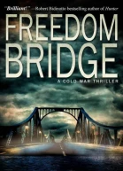 Freedom Bridge A Cold War Thriller