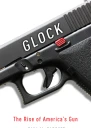 Glock The Rise of Americas Gun