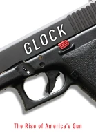 Glock The Rise of Americas Gun