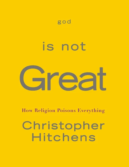 God Is Not Great How Religion Poisons Everything