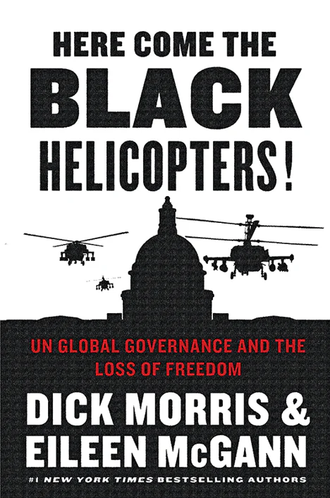 Here Come the Black Helicopters UN Global Governance and the Loss of Freedom  Morris Dick