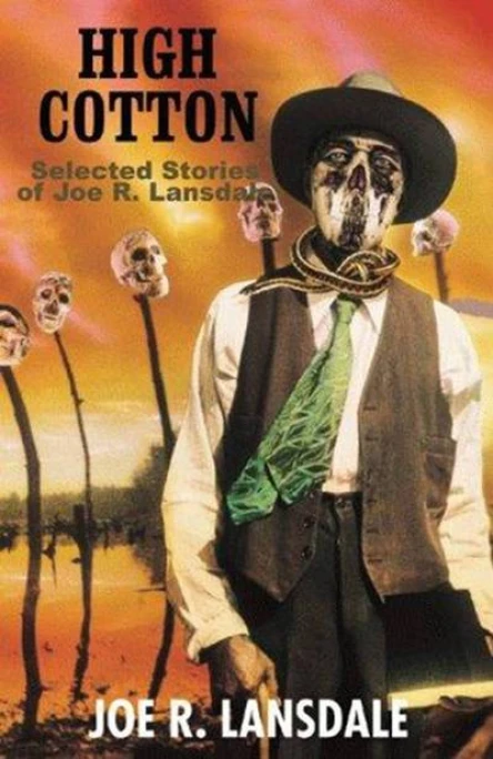 High Cotton Selected Stories of Joe R Lansdale