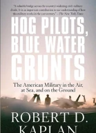 Hog Pilots Blue Water Grunts The American Military in the Air at Sea and on the Ground