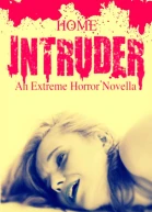 Home Intruder An Extreme Horror Novella