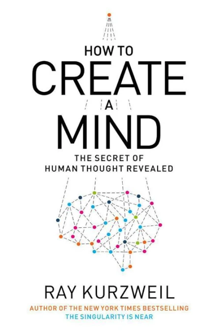 How to Create a Mind The Secret of Human Thought Revealed