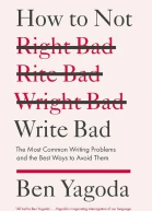 How to Not Write Bad The Most Common Writing Problems and the Best Ways to Avoidthem