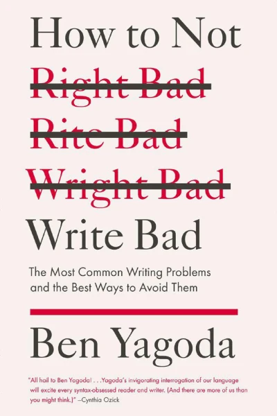 How to Not Write Bad The Most Common Writing Problems and the Best Ways to Avoidthem