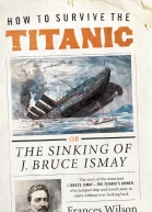How to Survive the Titanic or The Sinking of J Bruce Ismay