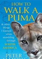 How to Walk a Puma And Other Things I Learned While Stumbling Through South America