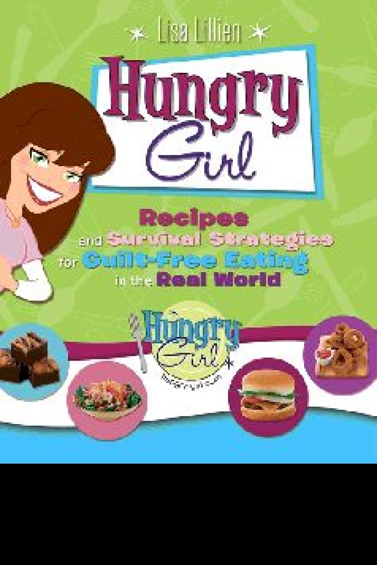 Hungry Girl Recipes and Survival Strategies for GuiltFree Eating in the Real World  Lillien Lisa