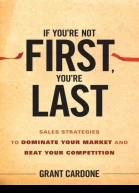 If Youre Not First Youre Last Sales Strategies to Dominate Your Market and Beat Your Competition