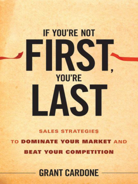 If Youre Not First Youre Last Sales Strategies to Dominate Your Market and Beat Your Competition