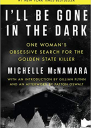 Ill Be Gone in the Dark One Womans Obsessive Search for the Golden