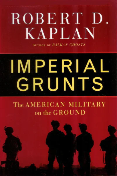 Imperial Grunts The American Military on the Ground