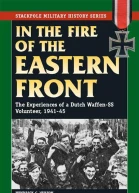 In the Fire of the Eastern Front The Experiences of a Dutch WaffenSS Volunteer 194145