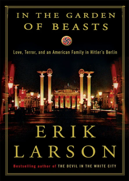 In the Garden of Beasts Love Terror and an American Family in Hitlers Berlin