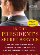 In the Presidents Secret Service Behind the Scenes with Agents in the Line of Fire and the Presidents They Protect