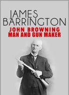 John Browning Man and Gunmaker