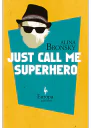 Just Call Me Superhero