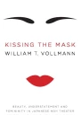Kissing the Mask Beauty Understatement and Femininity in Japanese Noh Theater with Some Thoughts on Muses Especially Helga Testorf Transgender Women  Geishas Valkyries and Venus Figurines