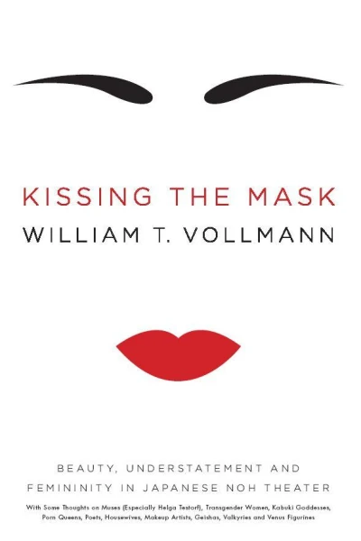 Kissing the Mask Beauty Understatement and Femininity in Japanese Noh Theater with Some Thoughts on Muses Especially Helga Testorf Transgender Women  Geishas Valkyries and Venus Figurines