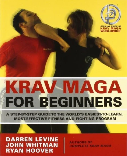 Krav Maga for Beginners A StepbyStep Guide to the Worlds EasiesttoLearn MostEffective Fitness and Fighting Program
