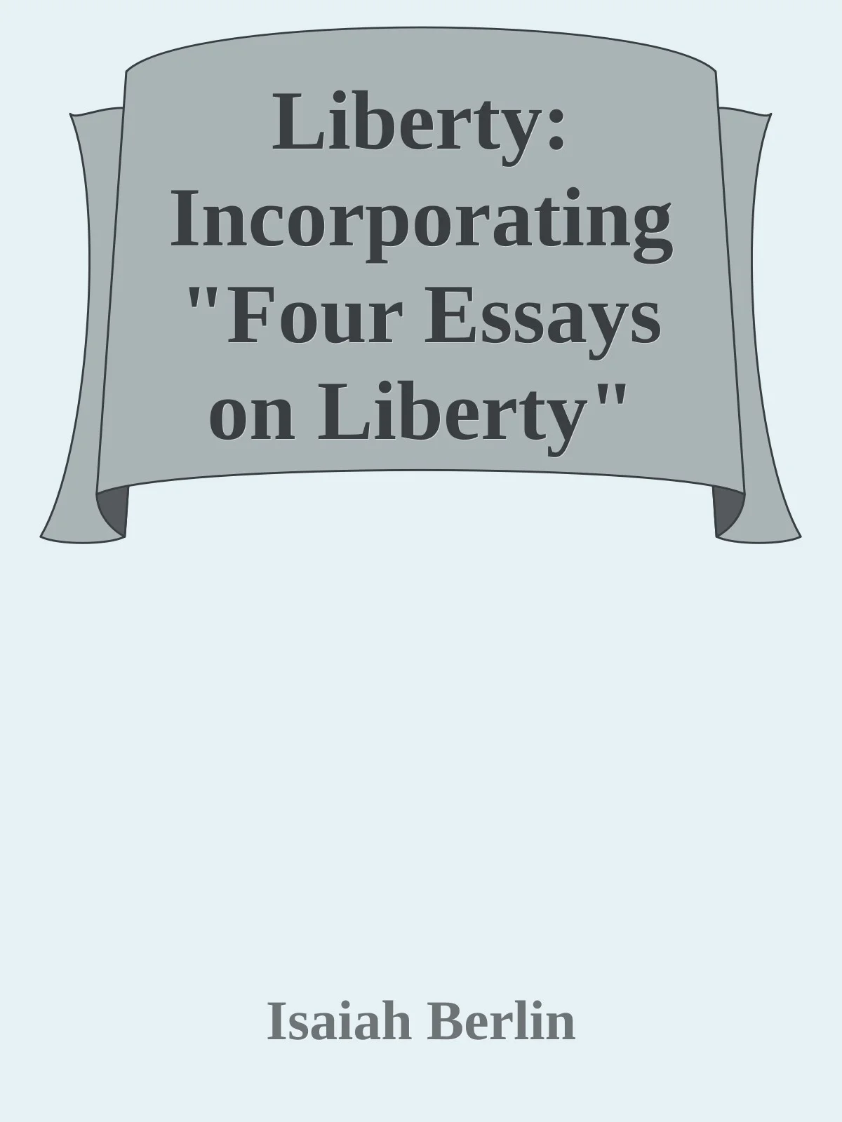 Liberty Incorporating Four Essays on Liberty  Berlin Isaiah