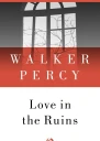 Love in the Ruins The Adventures of a Bad Catholic at a Time Near the End of the World