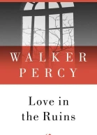 Love in the Ruins The Adventures of a Bad Catholic at a Time Near the End of the World