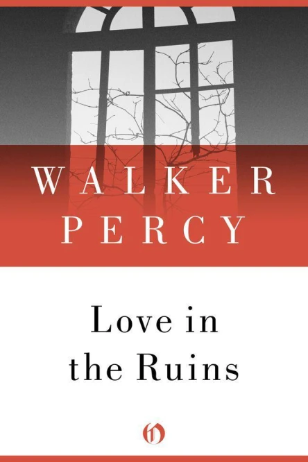 Love in the Ruins The Adventures of a Bad Catholic at a Time Near the End of the World