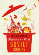 Mastering the Art of Soviet Cooking A Memoir of Food and Longing