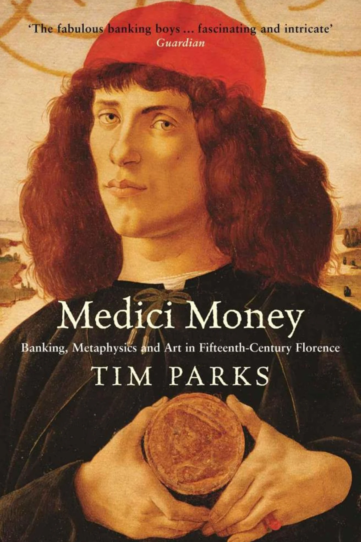 Medici Money Banking metaphysics and art in fifteenthcentury Florence  Parks Tim