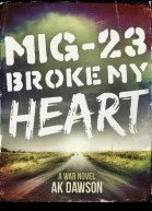 MiG23 Broke my Heart A War Novel