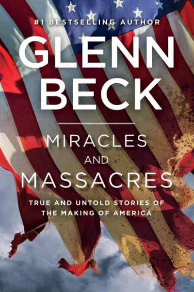 Miracles and Massacres True and Untold Stories of the Making of America