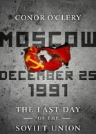 Moscow December 25 1991 The Last Day of the Soviet Union