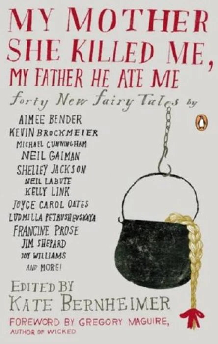My Mother She Killed Me My Father He Ate Me Forty New Fairy Tales