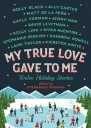 My True Love Gave to Me Twelve Holiday Stories