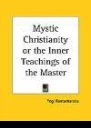 Mystic Christianity or The Inner Teachings of the Master