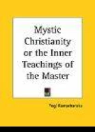Mystic Christianity or The Inner Teachings of the Master
