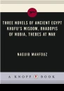 Naguib Mahfouz Three Novels of Ancient Egypt Khufus Wisdom Rhadopis of Nubia Thebes at War