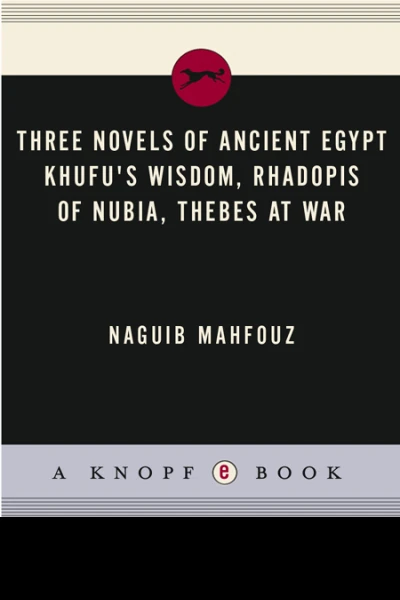 Naguib Mahfouz Three Novels of Ancient Egypt Khufus Wisdom Rhadopis of Nubia Thebes at War