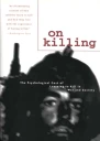On Killing The Psychological Cost of Learning to Kill in War and Society